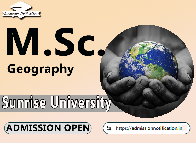 Sunrise University M.Sc Geography   Course Admission 2025-26, Eligibility, Admission Process, Entrance Exam, Syllabus, Fees,  Job Profiles, and FAQs