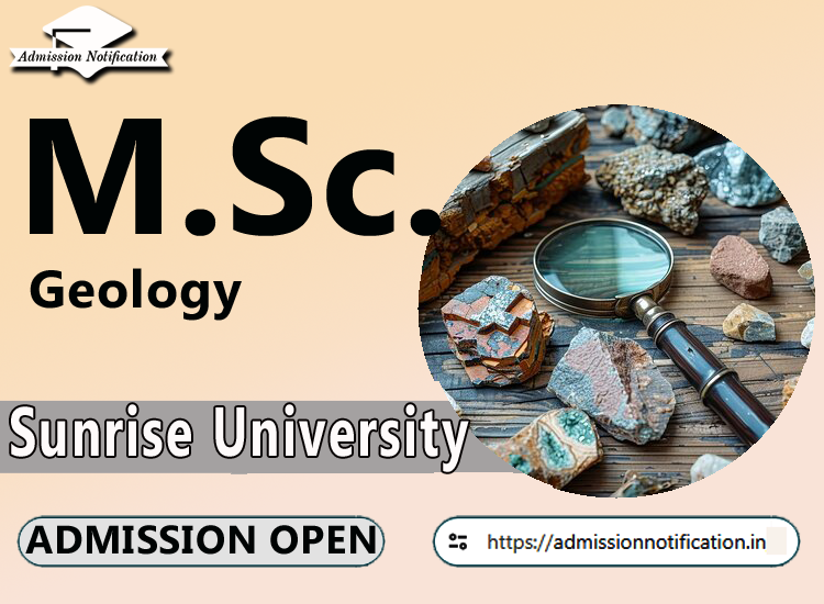 Sunrise University M.Sc Geology   Course Admission 2025-26, Eligibility, Admission Process, Entrance Exam, Syllabus, Fees,  Job Profiles, and FAQs