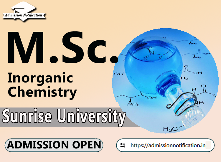 Sunrise University M.Sc Inorganic Chemistry Course Admission 2025-26, Eligibility, Admission Process, Entrance Exam, Syllabus, Fees,  Job Profiles, and FAQs