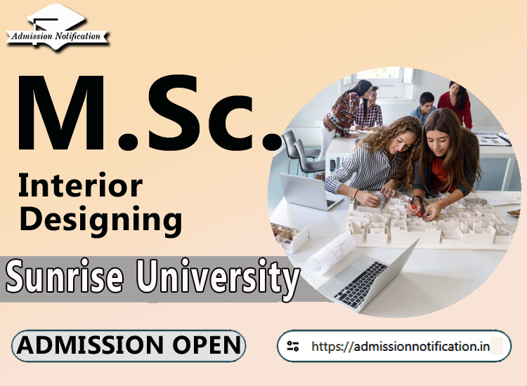 Sunrise University M.Sc Interior Designing   Course Admission 2025-26, Eligibility, Entrance Exam,  Fees  Future and Scope