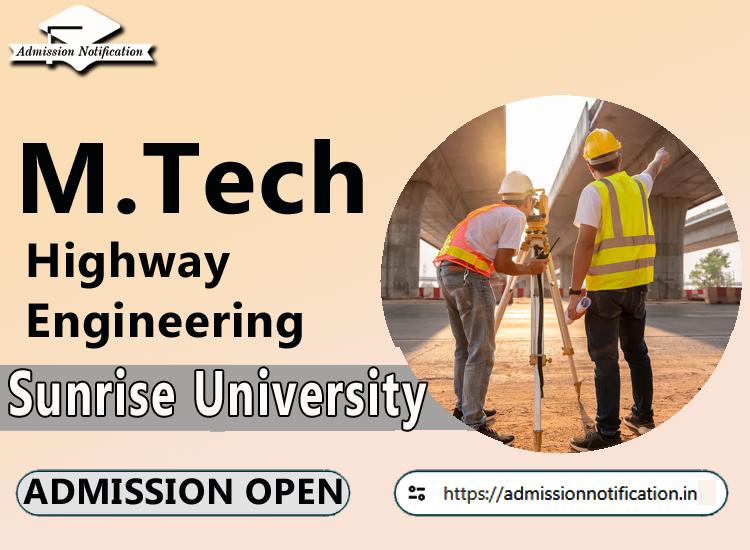 Sunrise University M.Tech Highway   Course Admission 2025-26, Eligibility, Admission Process, Entrance Exam, Syllabus, Fees,  Job Profiles, and FAQs