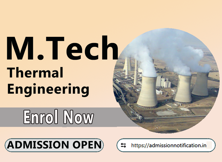 M.Tech Thermal Engineering   2025-26, Eligibility, Entrance Exam,  Fees  Future and Scope