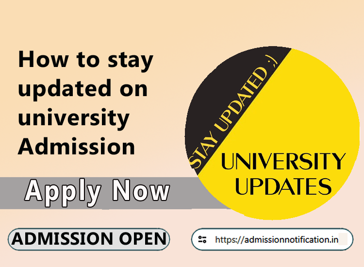 How to stay updated on university admission notifications in 2024