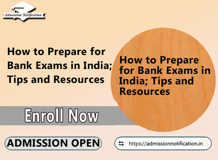 How to Prepare for Bank Exams in India; Tips and Resources