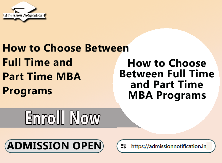 How to Choose Between Full Time and Part Time MBA Programs